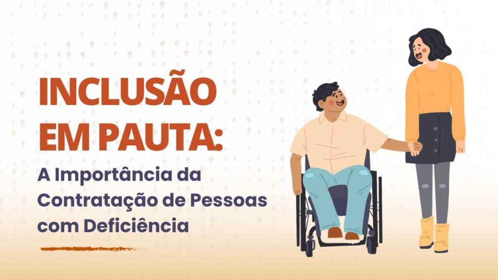 A Importância da Contratação de Pessoas com Deficiência